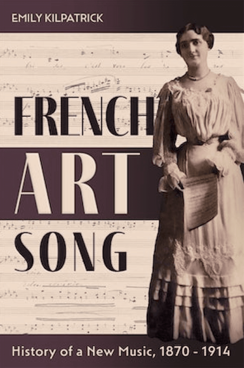 Decorative front cover image from Emily Kilpatrick's 'French Art Song History of a New Music, 1870-1914' with a sepia image of a woman superimposed on top of musical manuscript